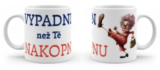 Hrnek „Vypadni, než Tě nakopnu“